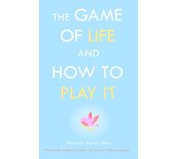 The Game of Life and How to Play It: Unlock the Secrets to Creating Your Dream Life - Original Edition (annotated)