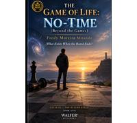 THE GAME OF LIFE: NO-TIME: What Exists When the Board Ends?