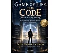 THE GAME OF LIFE: THE CODE: What If Reality Has Rules, but the Player Still Chooses?