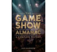 The Game Show Almanac: A Complete History