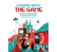 The game. Storie del mondo digitale per ragazzi avventurosi - Baricco Ales...