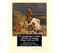 The Gamekeeper at Home: Sketches of Natural History and Rural Life