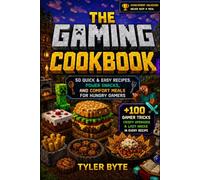 The Gaming Cookbook: 50 Quick & Easy Recipes, Power Snacks, and Comfort Meals for Hungry Gamers