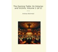 The Gaming Table: Its Votaries and Victims. Volume 1 (of 2)