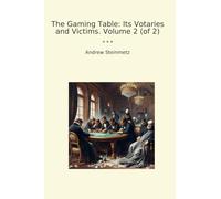 The Gaming Table: Its Votaries and Victims. Volume 2 (of 2)