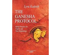 The Ganesha Protocol: Ritual Practice For Clarity And New Beginnings”