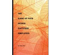 The Gang of Four Design Patterns Simplified: All the 23 design patterns explained in simple language with use cases and java code