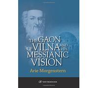 The Gaon of Vilna and His Messianic Vision