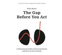 The Gap Before You Act: A Situational Guide to Procrastination and How to Get Unstuck