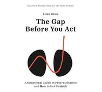 The Gap Before You Act: A Situational Guide to Procrastination and How to Get Unstuck