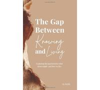 The Gap Between Knowing and Living: Exploring the gap between what Jesus taught and how we live