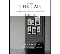 THE GAP: Between Who You Are and Who You Want to Be: A Logic-Based Diagnostic Workbook