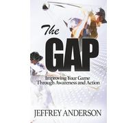 The Gap: Improving Your Game Through Awareness and Action