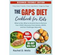 The GAPS Diet Cookbook for Kids: What to Eat, What to Avoid & How to Nurture Your Child’s Recovery from Autism, ADHD, and Gut Challenges Naturally