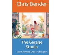 The Garage Studio: The AI-Powered Creator's Playbook