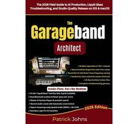 The Garageband Architect: The 2026 Field Guide to AI Production, Liquid Glass Troubleshooting, and Studio-Quality Release on iOS & macOS