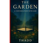 The Garden A My Conversation with "GOD"