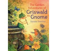The Garden Adventures of Griswald the Gnome