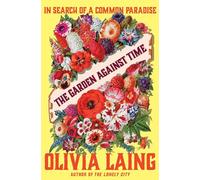 Olivia Laing The Garden Against Time (Copertina rigida)
