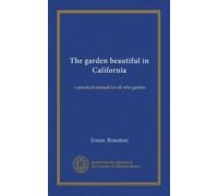The garden beautiful in California: a practical manual for all who garden