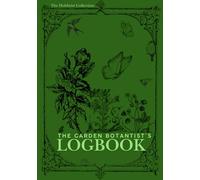 The Garden Botanist’s Logbook: A Logbook and Catalog For Your Plants and Gardens