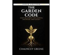 The Garden Code: God’s Blueprint for Growth, Discipline, and Legacy: 2