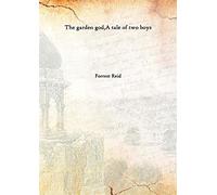 The garden god, A tale of two boys 1906 [Hardcover]