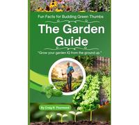 The Garden Guide: Fun Facts for Budding Green Thumbs