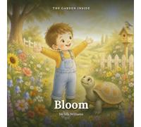 The Garden Inside: Bloom: A Gentle Mindfulness Story About Noticing and Growing the Good (Ages 3 to 7)