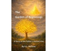 The Garden of Beginnings: A Story of the Father's Eternal Plan