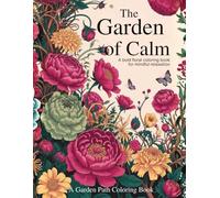 The Garden Of Calm: A Bold Floral Coloring Book For Mindful Relaxation