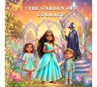 The Garden of Courage: A Magical Story About Bravery, Self-Belief and Taking One Small Step: 2