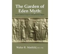 The Garden of Eden Myth: Its Pre-biblical Origin In Mesopotamian Myths - M...
