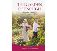 The Garden of Enough: A Retirement Parable of Trust, Faith, and Abundance