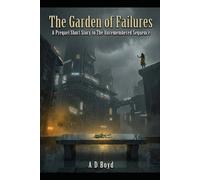 The Garden of Failures: A Short Story Prequel to The Unremembered Sequence