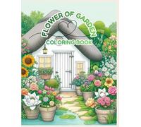 The Garden of Flowers: A Beautiful Floral Coloring Book for Adults