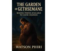 THE GARDEN OF GETHSEMANE: Making Power Available to Cause Changes