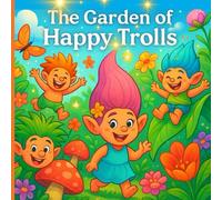 The Garden of Happy Trolls: A Coloring Adventure Through the Magical Troll Garden