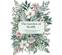 The Garden of Health: A Mindful Coloring Journey to Renewal and Balance