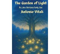 THE GARDEN OF LIGHT: The Letters That Healed Earthly Souls