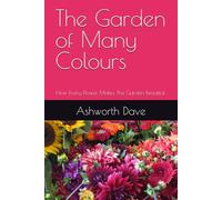 The Garden of Many Colours: How Every Flower Makes The Garden Beautiful.