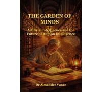 THE GARDEN OF MINDS: Artificial Intelligence and the Future of Human Thought