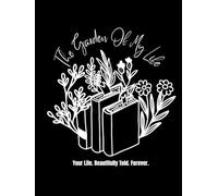 The Garden Of My Life: Your Life. Beautifully Told. Forever.