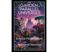 The Garden of Parallel Universes: Science Fiction Novel