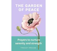 The Garden of Peace: Prayers to Nurture Serenity and Strength