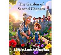 The Garden of Second Chances: A Christian Story About Forgiveness, Renewal, and God’s Grace