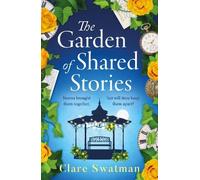 The Garden of Shared Stories: A BRAND NEW uplifting novel of love and friendship from Clare Swatman for 2025
