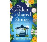 The Garden of Shared Stories: A BRAND NEW uplifting time travel romance from Clare Swatman for 2025