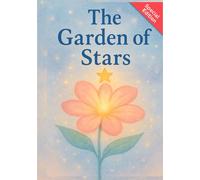 The Garden of Stars: An illustrated tale of love that endures beyond loss.: Children's story, ideal for children who are going through a grieving process.