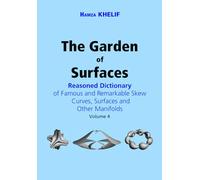 The Garden of Surfaces (Volume 4): Reasoned Dictionary of Famous and Remarkable Skew Curves, Surfaces and Other Manifolds